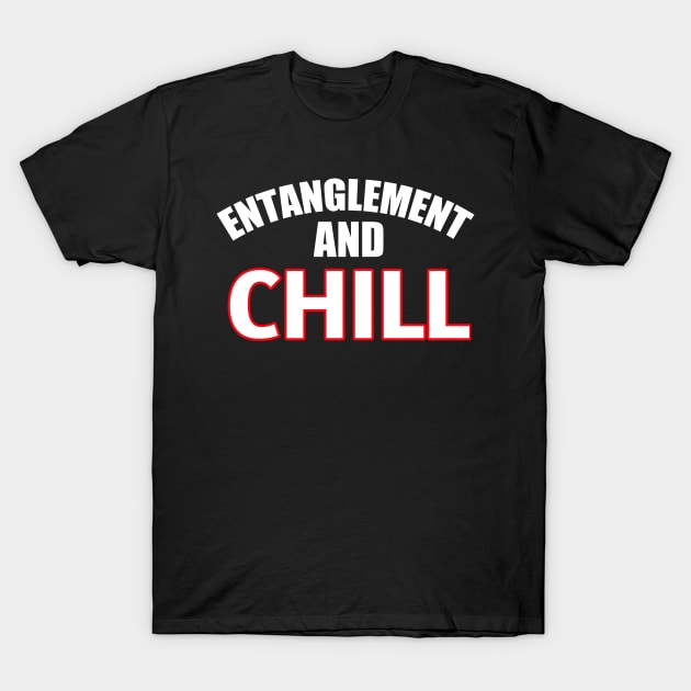 Entanglement and chill funny T-Shirt by DODG99